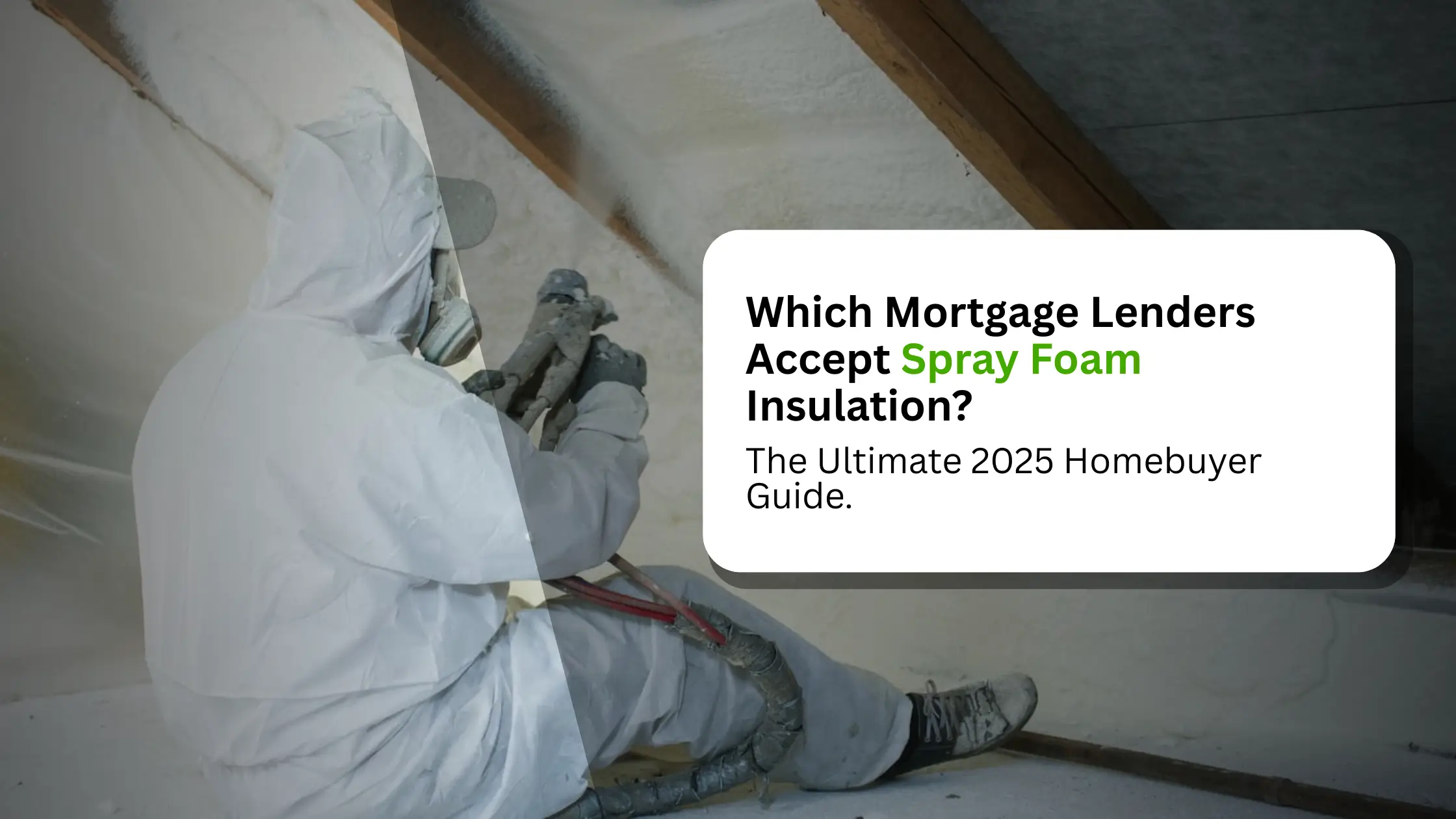 Which Mortgage Lenders Accept Spray Foam Insulation? The Ultimate 2025 Homebuyer Guide 4 Which Mortgage Lenders Accept Spray Foam Insulation The Ultimate 2025 Homebuyer Guide