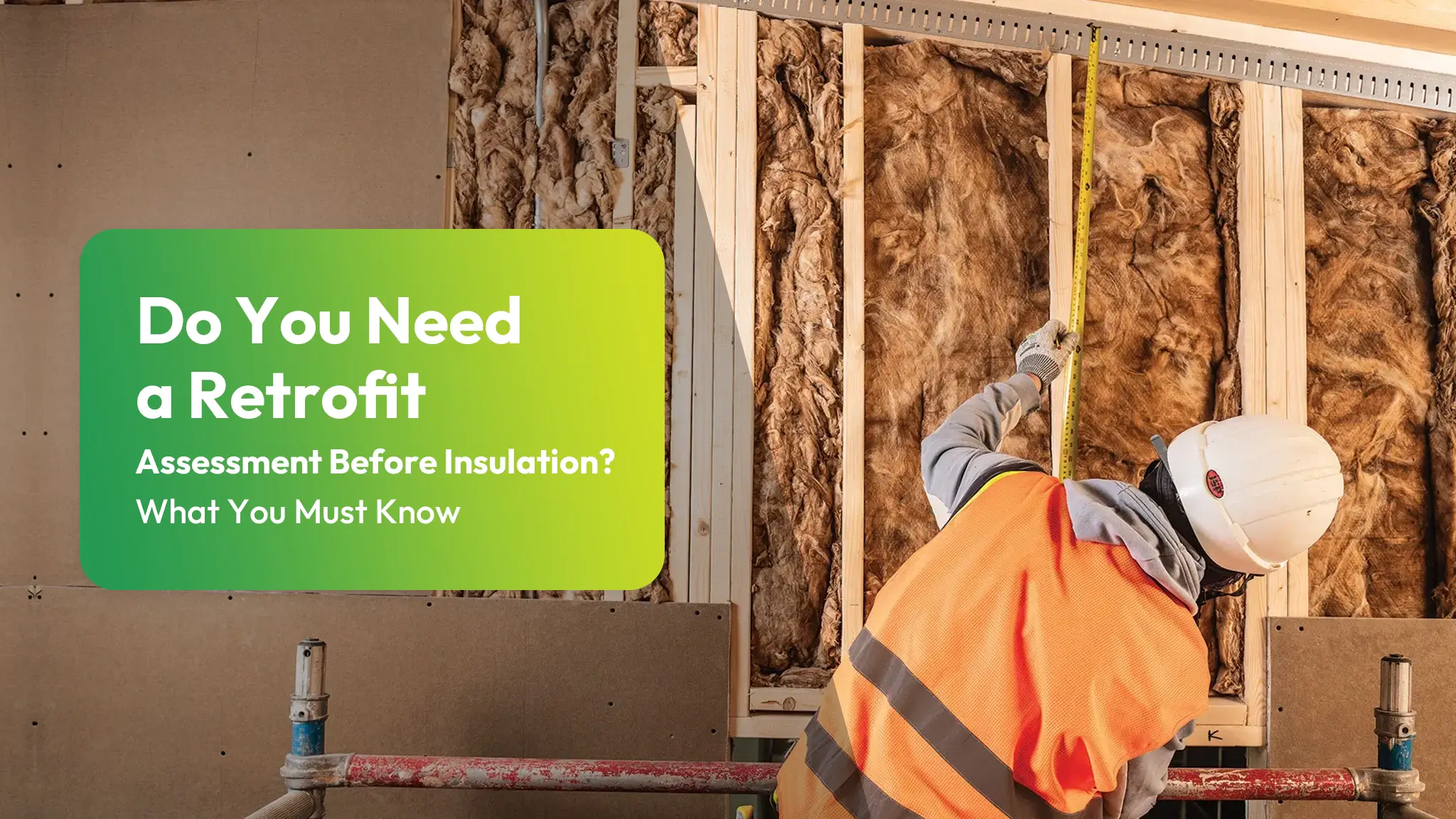 Do You Need a Retrofit Assessment Before Insulation What You Must Know
