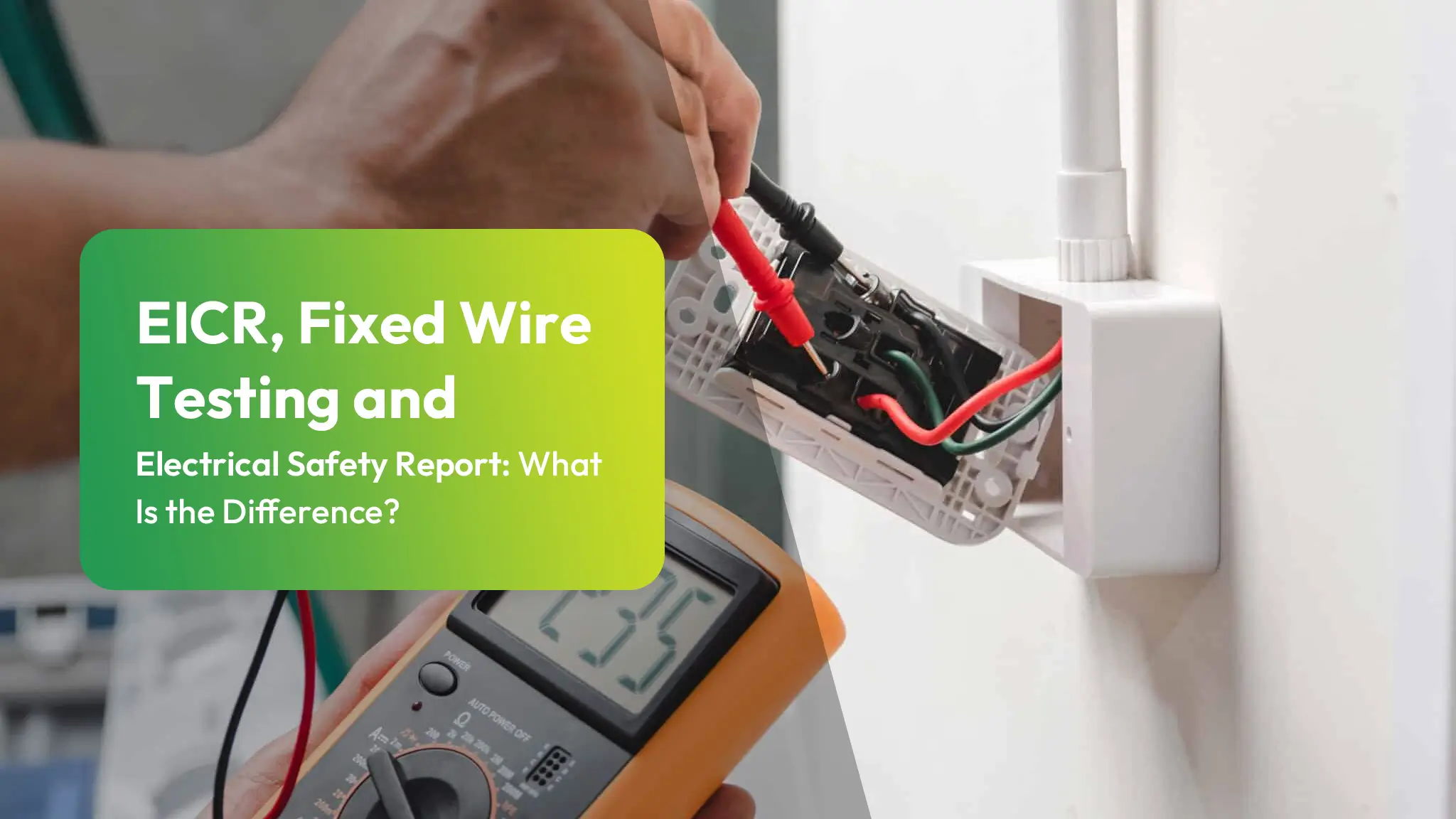 EICR, Fixed Wire Testing and Electrical Safety Report What Is the Difference