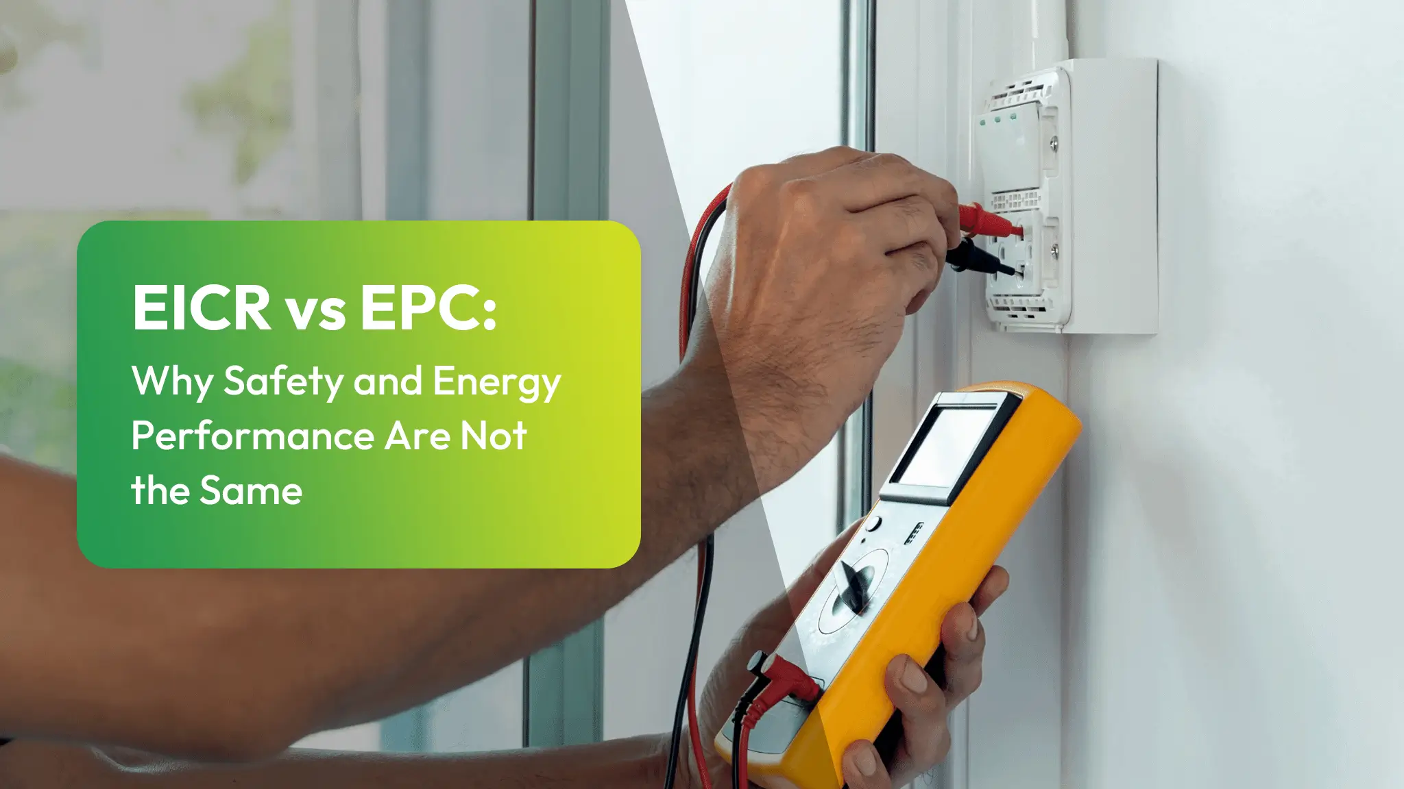 EICR vs EPC / EICR vs EPC: Why Safety and Energy Performance Are Not the Same 2 EICR vs EPC EICR vs EPC Why Safety and Energy Performance Are Not the Same