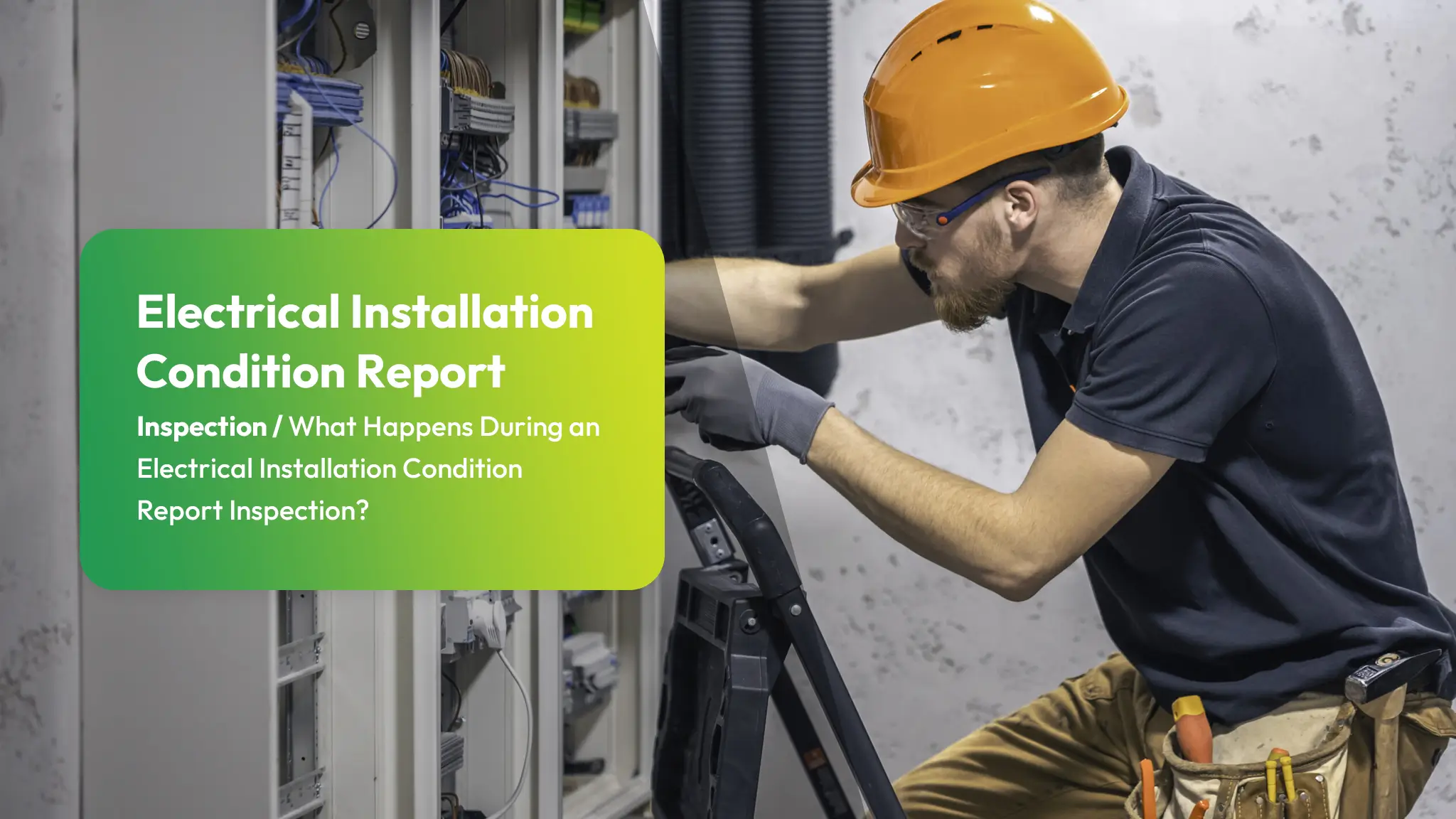 Electrical Installation Condition Report Inspection What Happens During an Electrical Installation Condition Report Inspection