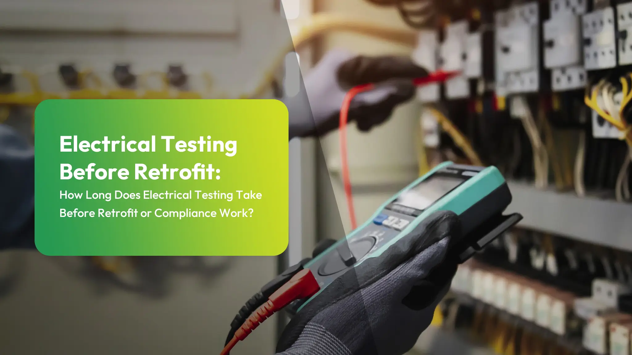 Electrical Testing Before Retrofit: How Long Does Electrical Testing Take Before Retrofit or Compliance Work?