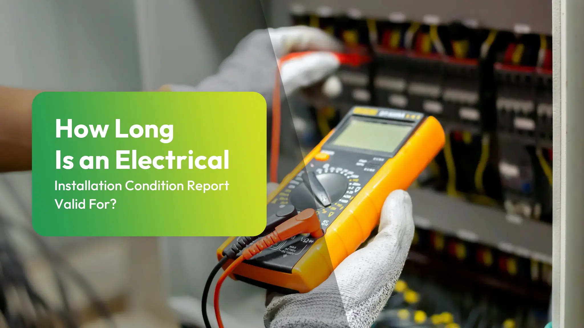 How Long Is an Electrical Installation Condition Report Valid How Long Is an Electrical Installation Condition Report Valid For