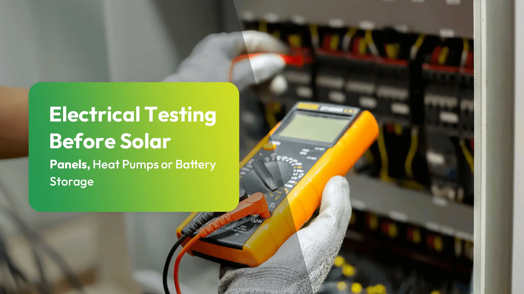 Electrical Testing Before Solar Panels Heat Pump Battery Storage Electrical Testing Before Solar Panels, Heat Pumps or Battery Storage
