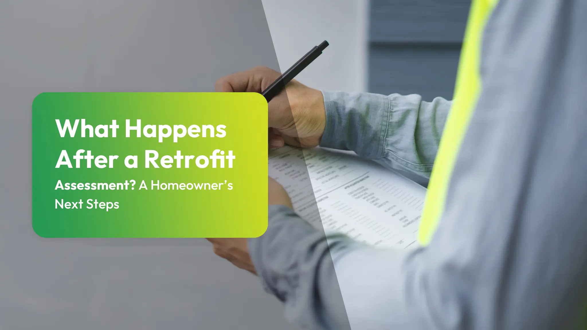 What Happens After a Retrofit Assessment A Homeowner’s Next Steps